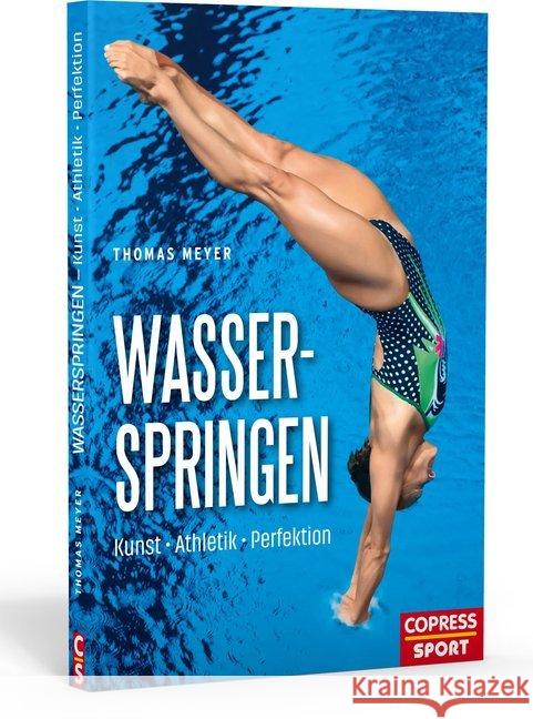Wasserspringen : Kunst, Athletik, Perfektion Meyer, Thomas 9783767912328