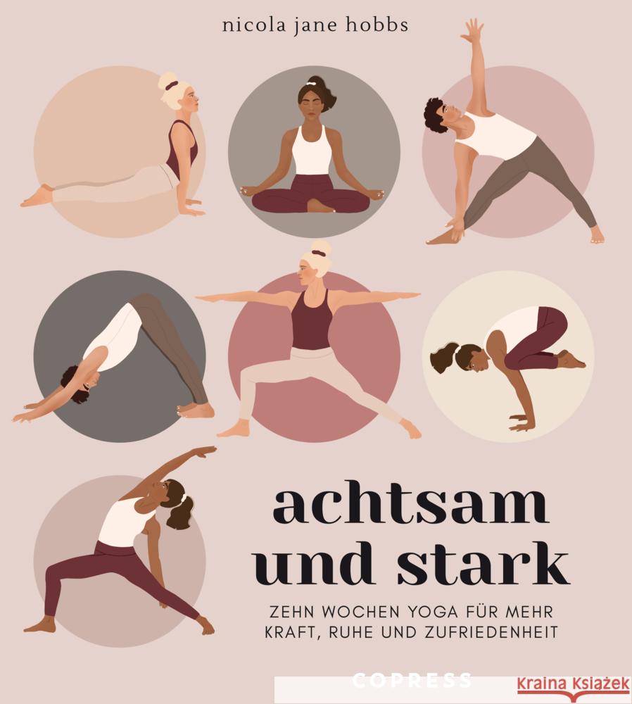 Achtsam und stark. Zehn Wochen Yoga für mehr Kraft, Ruhe und Zufriedenheit. Hobbs, Nicola Jane 9783767912878