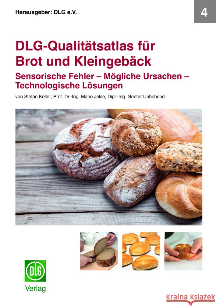 DLG-Qualitätsatlas für Brot und Kleingebäck Keller, Stefan, Dr.-Ing. Jekle,, Mario, Dipl.-Ing. Unbehend, Günter 9783769008678