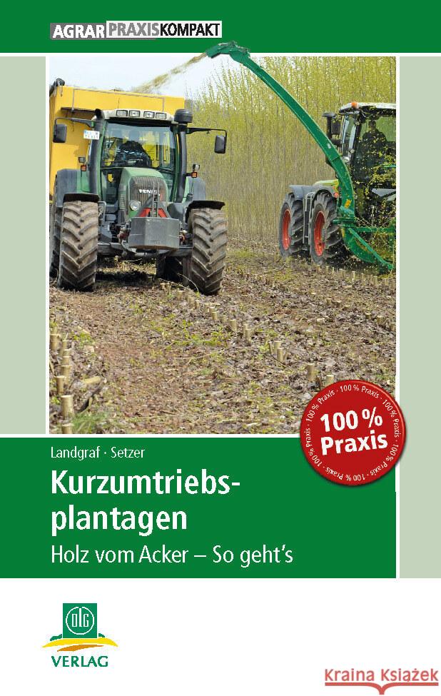 Kurzumtriebsplantagen : Holz vom Acker - So geht s Landgraf, Dirk; Setzer, Frank 9783769020052 DLG