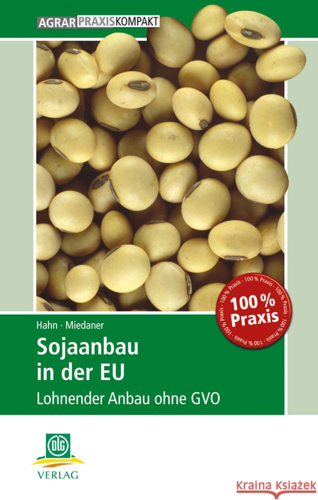 Sojaanbau in der EU : Lohnender Anbau ohne GVO Hahn, Volker; Miedaner, Thomas 9783769020199 DLG