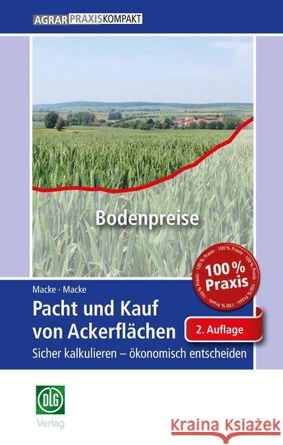 Pacht und Kauf von Ackerflächen : Sicher kalkulieren - ökonomisch entscheiden Macke, Albrecht; Macke, Andrea 9783769020557