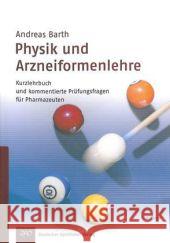 Physik und Arzneiformenlehre : Kurzlehrbuch und kommentierte Prüfungsfragen für Pharmazeuten Barth, Andreas 9783769252163 Deutscher Apotheker Verlag