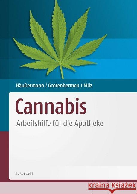 Cannabis : Arbeitshilfe für die Apotheke Häußermann, Klaus; Grotenhermen, Franjo; Milz, Eva 9783769269840