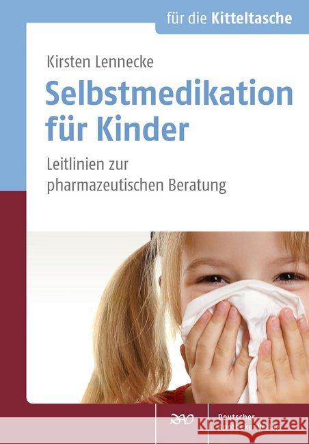 Selbstmedikation für Kinder : Leitlinien zur pharmazeutischen Beratung Lennecke, Kirsten 9783769273625 Deutscher Apotheker Verlag