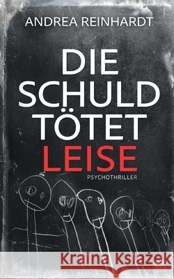 Die Schuld t?tet leise Andrea Reinhardt 9783769312232 Bod - Books on Demand