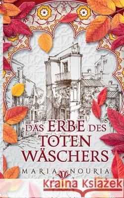 Das Erbe des Totenw?schers: Ein islamischer Familienroman Maria Nouria 9783769314663 Bod - Books on Demand