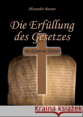 Die Erf?llung des Gesetzes: von Moses zu Jesus Alexander Basnar 9783769326468