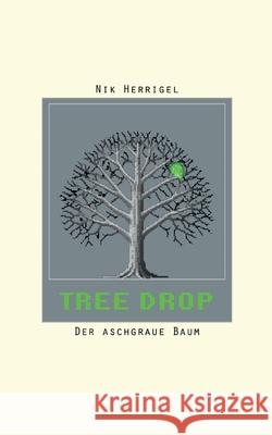 Tree-Drop: Der aschgraue Baum Nik Herrigel 9783769326505 Bod - Books on Demand