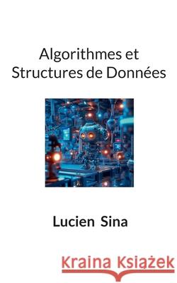 Algorithmes et Structures de Donn?es Lucien Sina 9783769328363 Bod - Books on Demand
