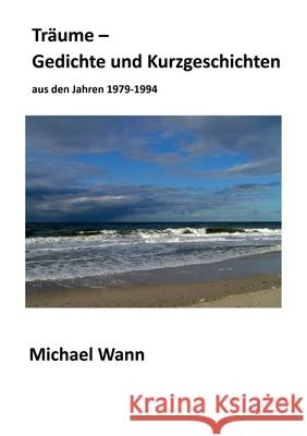 Tr?ume - Gedichte und Kurzgeschichten Michael Wann 9783769338706