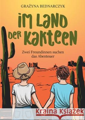 Im Land der Kakteen: Zwei Freundinnen suchen das Abenteuer Grazyna Bednarczyk 9783769339390