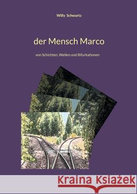 Der Mensch Marco: von Schichten, Wellen und Bifurkationen Willy Schwartz 9783769352399 Bod - Books on Demand