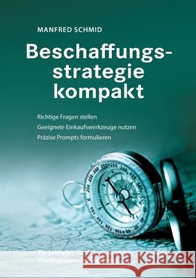 Beschaffungsstrategie kompakt: Ein Leitfaden f?r das Warengruppenmanagement Manfred Schmid 9783769353068