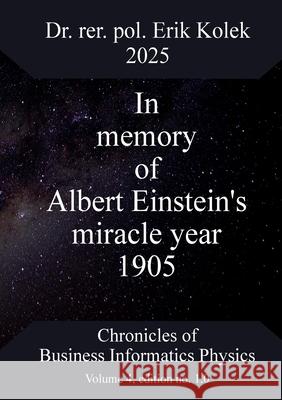 In memory of Albert Einstein's miracle year 1905 Erik Kolek 9783769353952 Bod - Books on Demand
