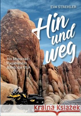 Hin und weg: Als Motorrad-Vagabundin durch die USA Eva Strehler 9783769356007 Bod - Books on Demand