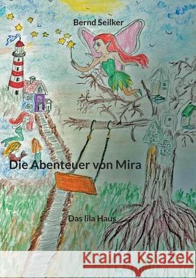 Die Abenteuer von Mira: Das lila Haus Bernd Seilker 9783769367065