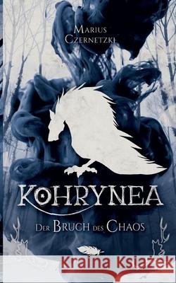 Kohrynea: Der Bruch des Chaos: Chaos Chronik Buch 1 Marius Czernetzki 9783769367447 Bod - Books on Demand