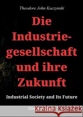 Die Industriegesellschaft und ihre Zukunft: Industrial Society and Its Future Theodore John Kaczynski 9783769368161