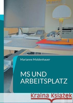 MS und Arbeitsplatz: Multiple Sklerose im Berufsalltag Marianne Moldenhauer 9783769375794 Bod - Books on Demand