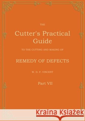 The Cutter's Practical Guide, Part 7: Remedy of Defects W. D. F. Vincent 9783769375800 Bod - Books on Demand