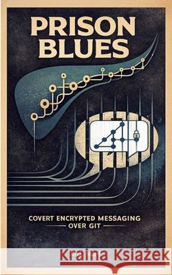 Prison Blues: Covert Encrypted Messaging over GIT with Spot-On Encryption Suite Uni Nurf 9783769378108 Bod - Books on Demand