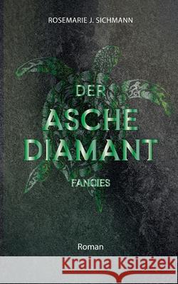 Der Aschediamant fancies: Ein faszinierender Entwicklungsroman ?ber die Magie der Asche Rosemarie J. Sichmann 9783769378368 Bod - Books on Demand