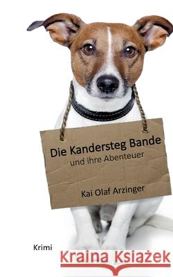 Die Kandersteg Bande: Und ihre Abenteuer Kai Olaf Arzinger 9783769378757 Bod - Books on Demand