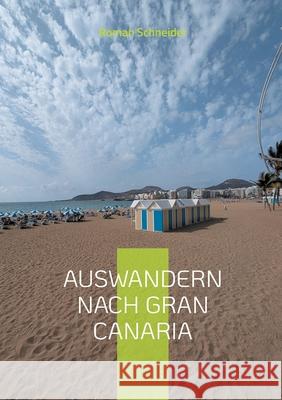 Auswandern nach Gran Canaria: Wie man vorgeht, was man beachten muss Roman Schneider 9783769387537 Bod - Books on Demand