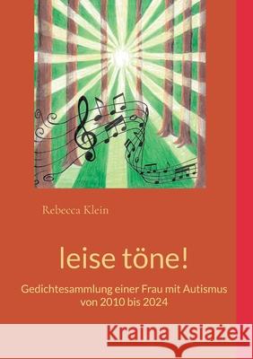 leise t?ne!: Gedichtesammlung einer Frau mit Autismus von 2010 bis 2024 Rebecca Klein 9783769398953 Bod - Books on Demand