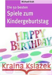 Die 50 besten Spiele zum Kindergeburtstag Krah, Michael   9783769817867