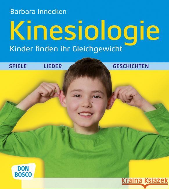 Kinesiologie - Kinder finden ihr Gleichgewicht : Spiele, Lieder und Geschichten Innecken, Barbara 9783769818994 Don Bosco Verlag
