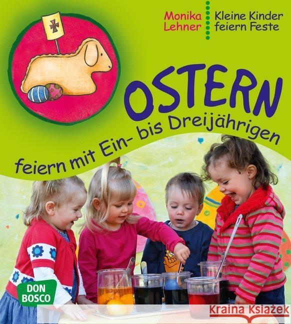 Ostern feiern mit Ein- bis Dreijährigen Lehner, Monika 9783769819045 Don Bosco Verlag