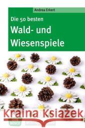 Die 50 besten Wald- und Wiesenspiele Erkert, Andrea 9783769819205 Don Bosco Verlag