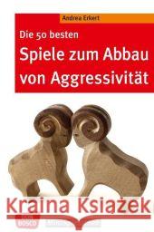 Die 50 besten Spiele zum Abbau von Aggressivität Erkert, Andrea 9783769819212 Don Bosco Verlag