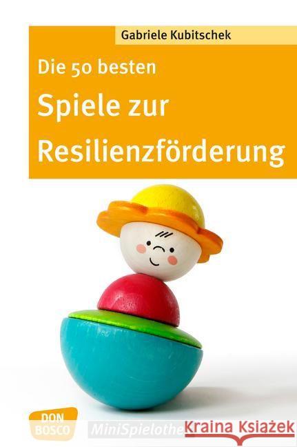 Die 50 besten Spiele zur Resilienzförderung Kubitschek, Gabriele 9783769820645 Don Bosco Verlag