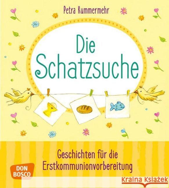 Die Schatzsuche : Geschichten für die Erstkommunionvorbereitung Kummermehr, Petra 9783769822526 Don Bosco Verlag