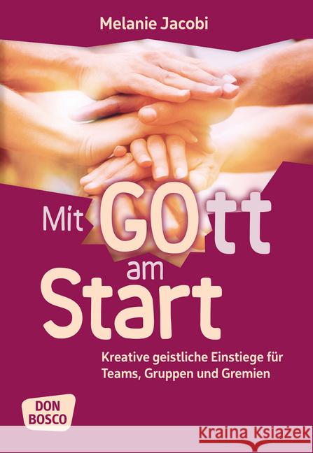 Mit Gott am Start : Kreative geistliche Einstiege für Teams, Gruppen und Gremien Jacobi, Melanie 9783769823233