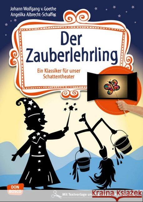 Der Zauberlehrling : Ein Klassiker für Kinder für unser Schattentheater mit Textvorlage und Figuren zum Ausschneiden. Mit Online-Zugang. Downloadcode für Ersatzfiguren Albrecht-Schaffer, Angelika; Goethe, Johann Wolfgang von 9783769823264