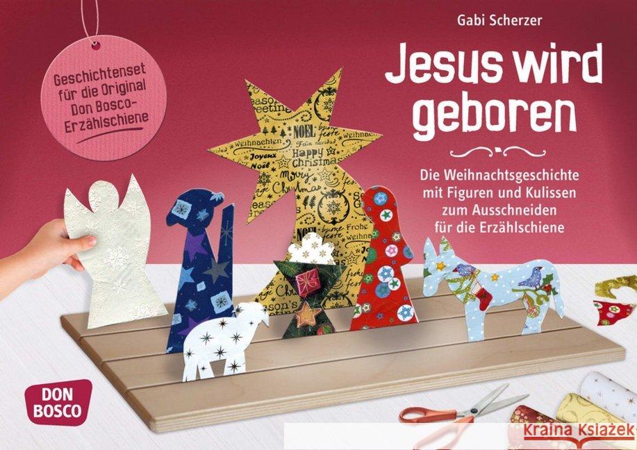 Jesus wird geboren : Die Weihnachtsgeschichte mit Figuren und Kulissen zum Ausschneiden für die Erzählschiene. Mit Online-Zugang. Downloadcode für Ersatzfiguren Scherzer, Gabi 9783769823295 Don Bosco Verlag