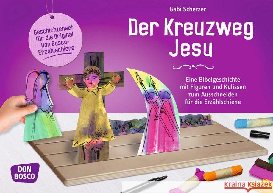 Der Kreuzweg Jesu : Eine Bibelgeschichte mit Figuren und Kulissen zum Ausschneiden für die Erzählschiene. Geschichtenset. Mit Schritt-für-Schritt-Anleitungen. Inkl. Downloadcode für Ersatzfiguren Scherzer, Gabi 9783769823547 Don Bosco Verlag