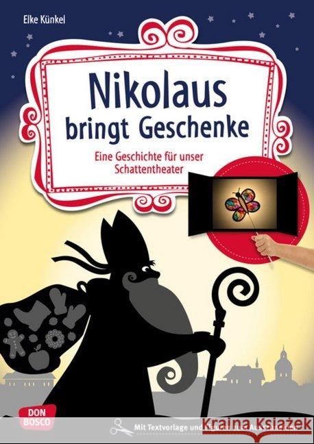 Nikolaus bringt Geschenke : Eine Geschichte für unser Schattentheater mit Textvorlagen und Figuren zum Ausschneiden Künkel, Elke 9783769823714
