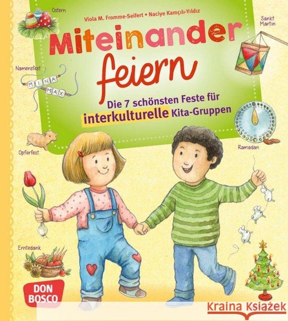 Miteinander feiern : Die 7 schönsten Feste für interkulturelle Kita-Gruppen. Mit Online-Zugang Fromme-Seifert, Viola M.; Kamcili-Yildiz, Naciye 9783769823790 Don Bosco Verlag