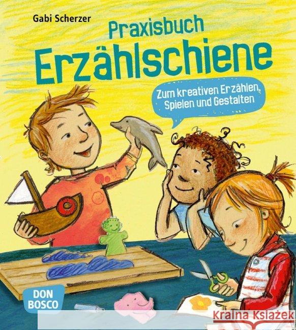 Praxisbuch Erzählschiene. Zum kreativen Erzählen, Spielen und Gestalten : Mit Online-Zugang Scherzer, Gabi 9783769823806