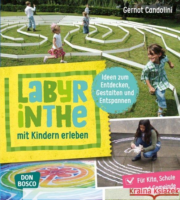 Labyrinthe mit Kindern erleben : Ideen zum Entdecken, Gestalten und Entspannen: Für Kita, Schule und Gemeinde. Mit Online-Zugang Candolini, Gernot 9783769823967