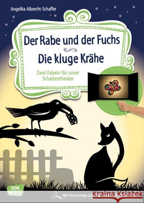 Der Rabe und der Fuchs. Die kluge Krähe : Zwei Fabeln für unser Schattentheater mit Textvorlage und Figuren zum Ausschneiden. Mit Online-Zugang Albrecht-Schaffer, Angelika 9783769824032 Don Bosco Medien