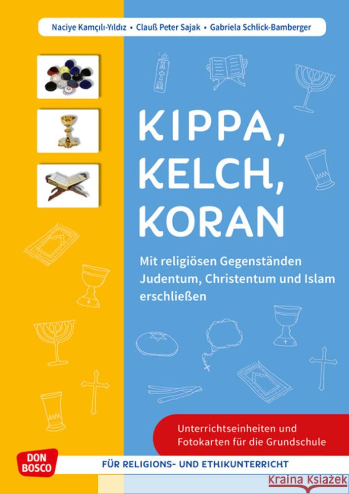 Kippa Kelch Koran: Mit religiösen Gegenständen Judentum, Christentum und Islam erschließen, m. 1 Beilage Kamcili-Yildiz, Naciye, Sajak, Clauß Peter, Schlick-Bamberger, Gabriela 9783769825299 Don Bosco Medien