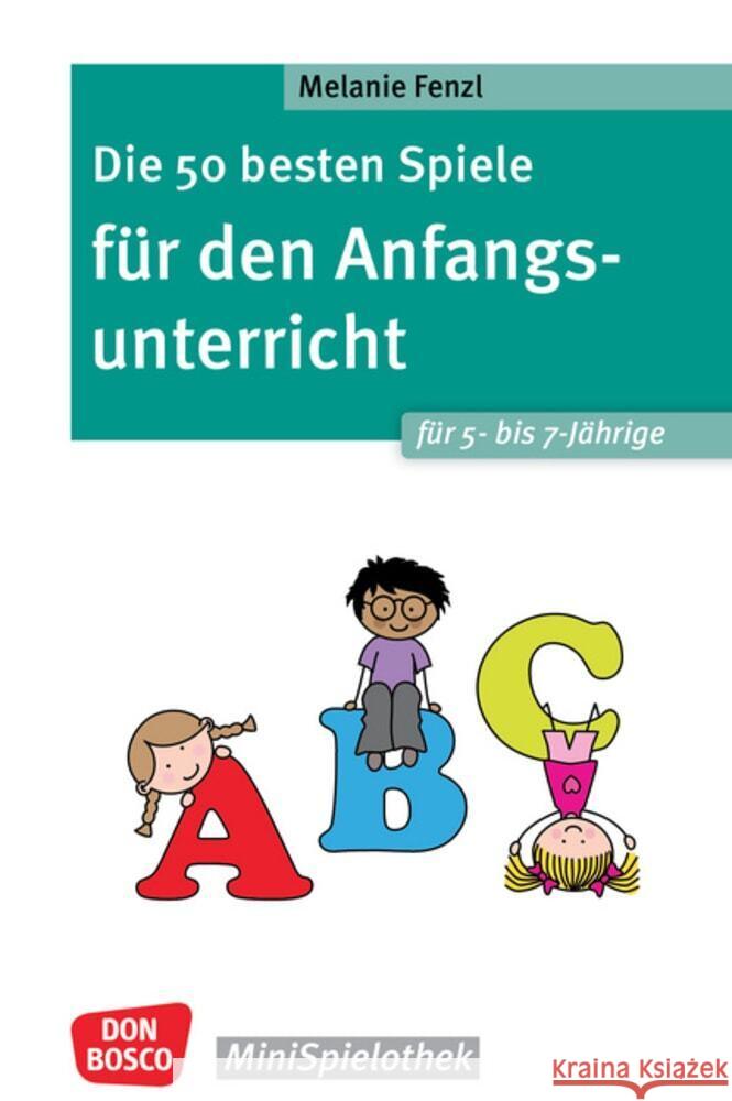 Die 50 besten Spiele für den Anfangsunterricht für 5- bis 7-Jährige Fenzl, Melanie 9783769825725 Don Bosco Medien