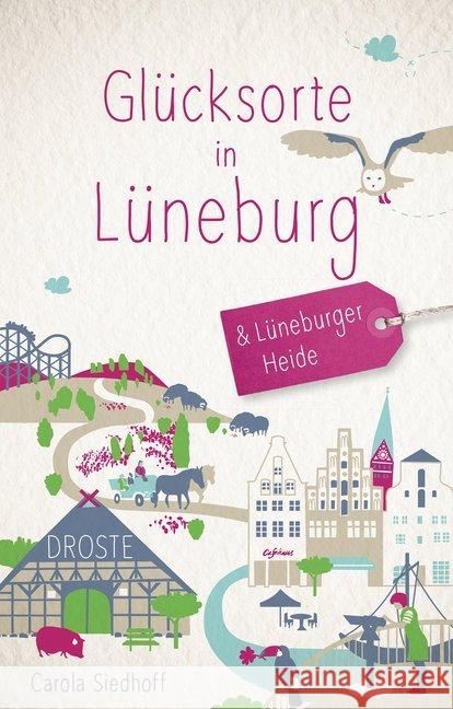 Glücksorte in Lüneburg und der Lüneburger Heide : Fahr hin und werd glücklich Siedhoff, Carola 9783770020904 Droste