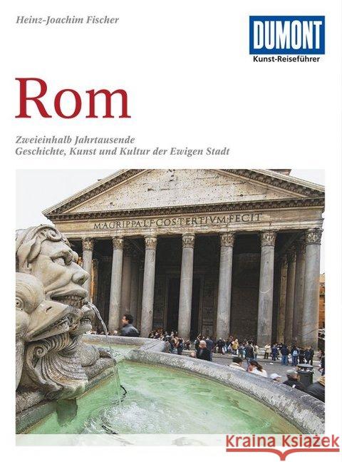 DuMont Kunst-Reiseführer Rom : Zweieinhalb Jahrtausende Geschichte, Kunst und Kultur der Ewigen Stadt Fischer, Heinz-Joachim   9783770156078 DuMont Reiseverlag